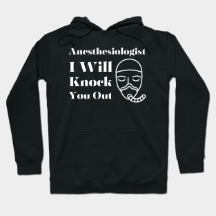 Anesthesiologist I Will Knock You Out Hoodie